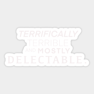 Terrifically terrible and mostly delectable shirt Sticker